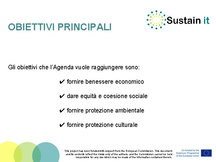 OBIETTIVI PRINCIPALI Gli obiettivi che l’Agenda vuole raggiungere sono: ✔ fornire benessere economico ✔