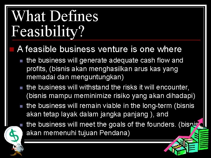 What Defines Feasibility? n A feasible business venture is one where n n the