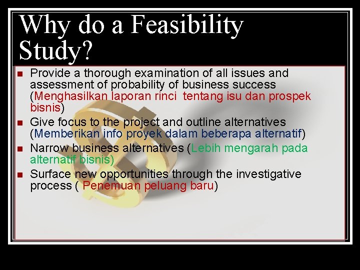 Why do a Feasibility Study? n n Provide a thorough examination of all issues