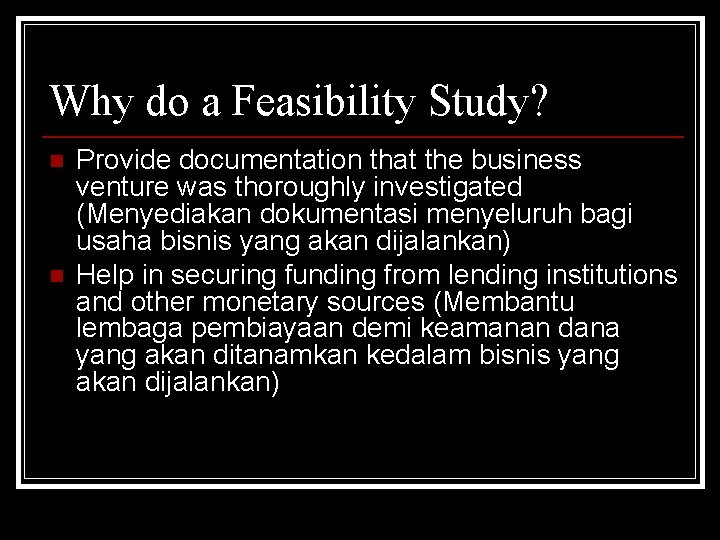 Why do a Feasibility Study? n n Provide documentation that the business venture was