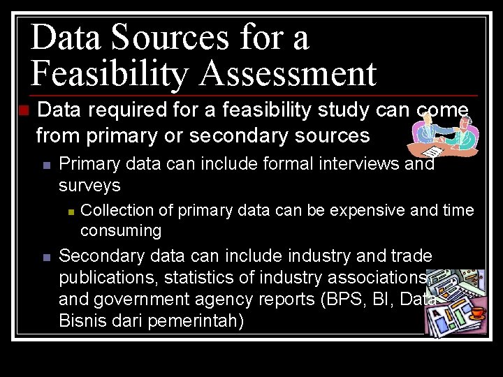 Data Sources for a Feasibility Assessment n Data required for a feasibility study can