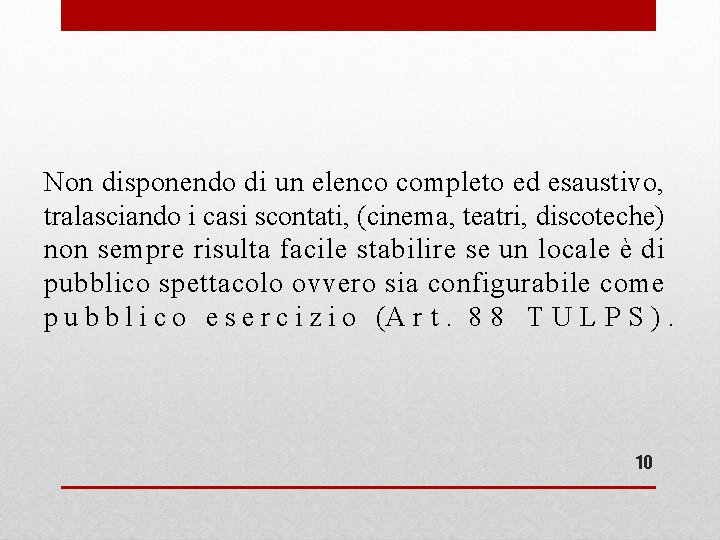 Non disponendo di un elenco completo ed esaustivo, tralasciando i casi scontati, (cinema, teatri,