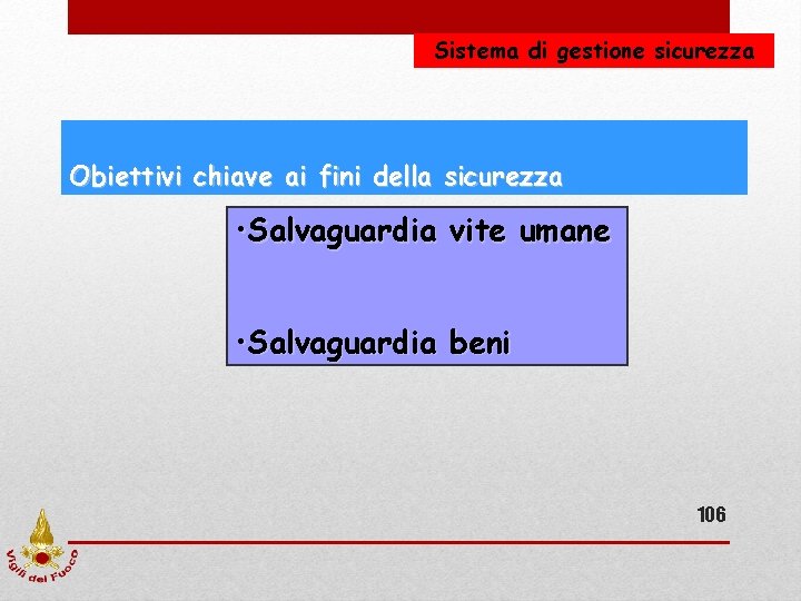 Sistema di gestione sicurezza Obiettivi chiave ai fini della sicurezza • Salvaguardia vite umane