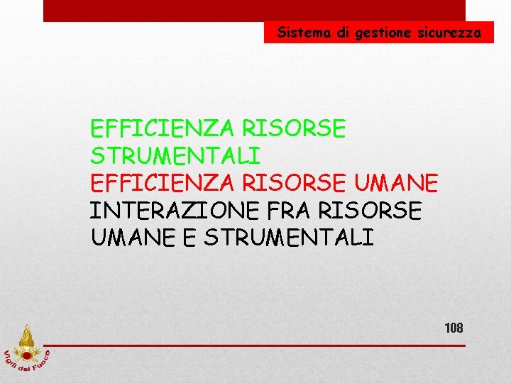 Sistema di gestione sicurezza EFFICIENZA RISORSE STRUMENTALI EFFICIENZA RISORSE UMANE INTERAZIONE FRA RISORSE UMANE