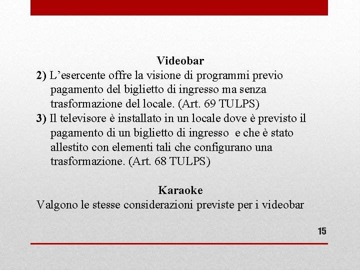 Videobar 2) L’esercente offre la visione di programmi previo pagamento del biglietto di ingresso Videobar 2) L’esercente offre la visione di programmi previo pagamento del biglietto di ingresso