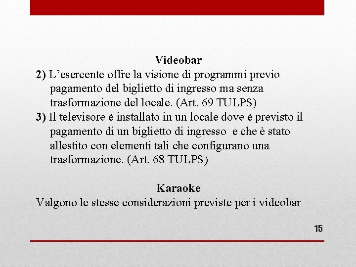 Videobar 2) L’esercente offre la visione di programmi previo pagamento del biglietto di ingresso