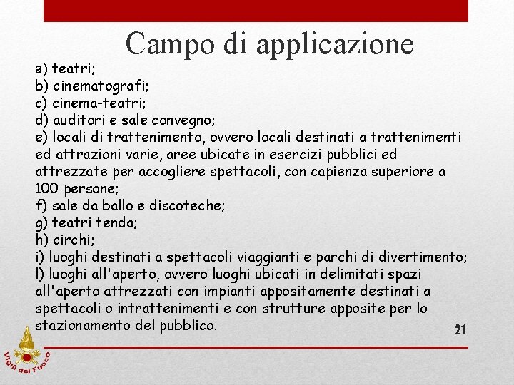 Campo di applicazione a) teatri; b) cinematografi; c) cinema-teatri; d) auditori e sale convegno; Campo di applicazione a) teatri; b) cinematografi; c) cinema-teatri; d) auditori e sale convegno;