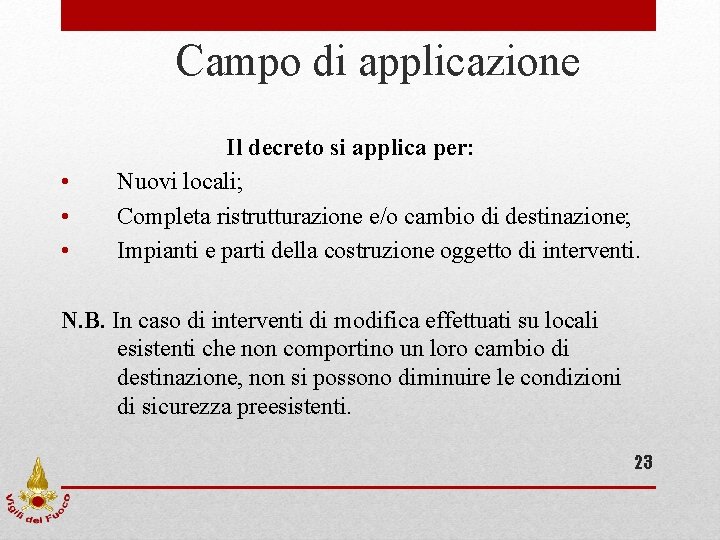 Campo di applicazione • • • Il decreto si applica per: Nuovi locali; Completa Campo di applicazione • • • Il decreto si applica per: Nuovi locali; Completa