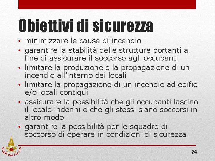 Obiettivi di sicurezza • minimizzare le cause di incendio • garantire la stabilità delle