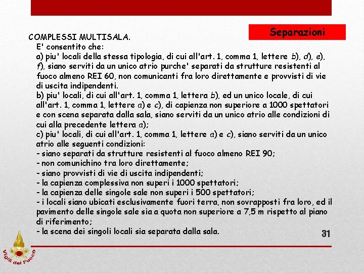COMPLESSI MULTISALA. Separazioni E' consentito che: a) piu' locali della stessa tipologia, di COMPLESSI MULTISALA. Separazioni E' consentito che: a) piu' locali della stessa tipologia, di