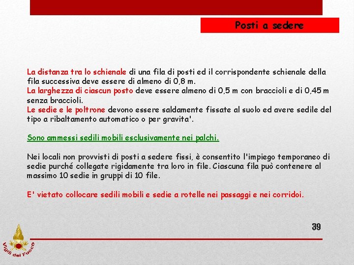 Posti a sedere La distanza tra lo schienale di una fila di posti ed