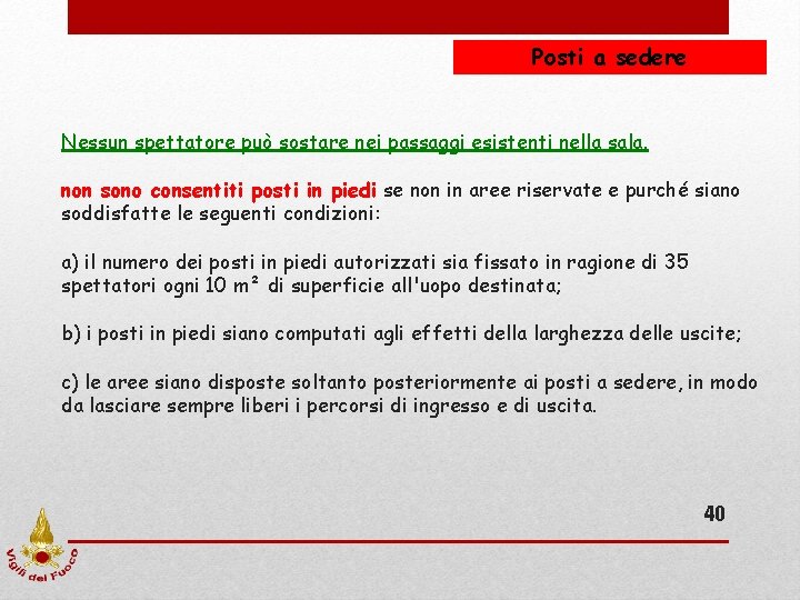 Posti a sedere Nessun spettatore può sostare nei passaggi esistenti nella sala. non sono