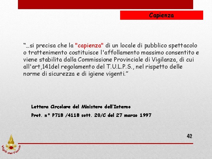 Capienza “…si precisa che la "capienza" di un locale di pubblico spettacolo o trattenimento Capienza “…si precisa che la "capienza" di un locale di pubblico spettacolo o trattenimento