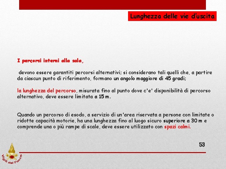 Lunghezza delle vie d’uscita I percorsi interni alla sala, devono essere garantiti percorsi alternativi;