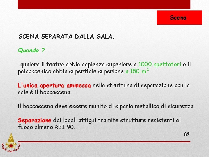 Scena SCENA SEPARATA DALLA SALA. Quando ? qualora il teatro abbia capienza superiore a