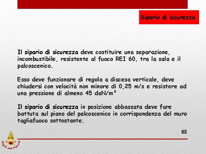 Sipario di sicurezza . Il sipario di sicurezza deve costituire una separazione, incombustibile, resistente