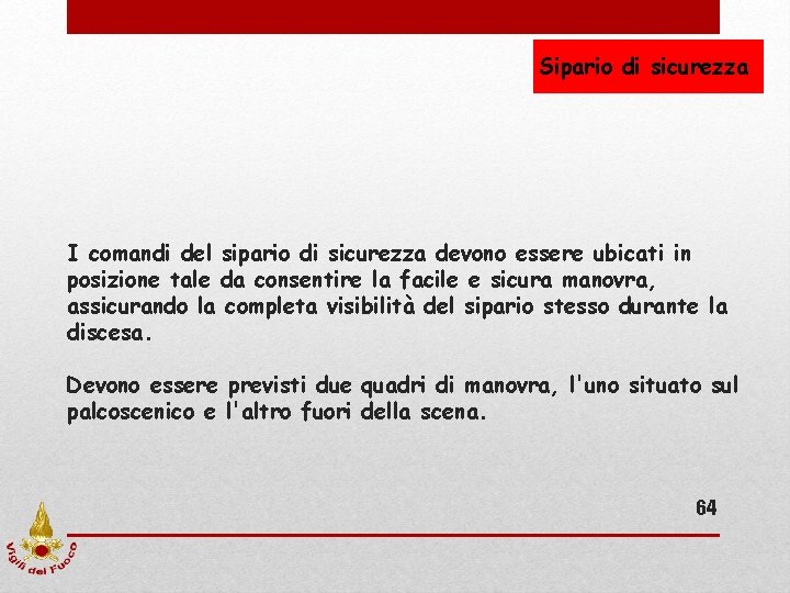 Sipario di sicurezza I comandi del sipario di sicurezza devono essere ubicati in posizione Sipario di sicurezza I comandi del sipario di sicurezza devono essere ubicati in posizione