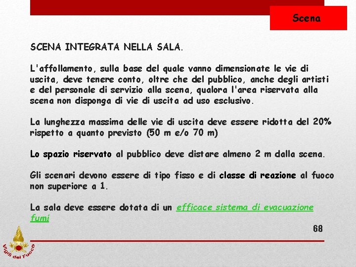 Scena SCENA INTEGRATA NELLA SALA. L'affollamento, sulla base del quale vanno dimensionate le vie Scena SCENA INTEGRATA NELLA SALA. L'affollamento, sulla base del quale vanno dimensionate le vie