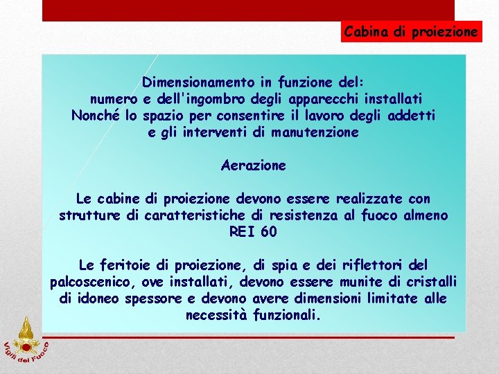 Cabina di proiezione Dimensionamento in funzione del: numero e dell'ingombro degli apparecchi installati Nonché Cabina di proiezione Dimensionamento in funzione del: numero e dell'ingombro degli apparecchi installati Nonché