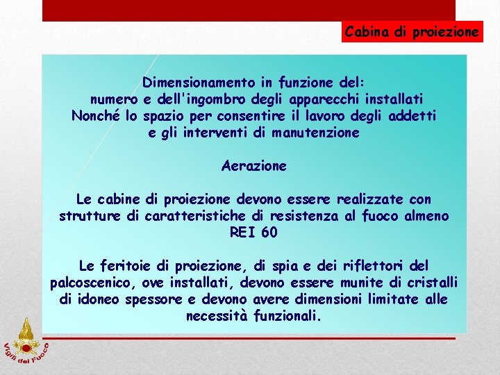 Cabina di proiezione Dimensionamento in funzione del: numero e dell'ingombro degli apparecchi installati Nonché