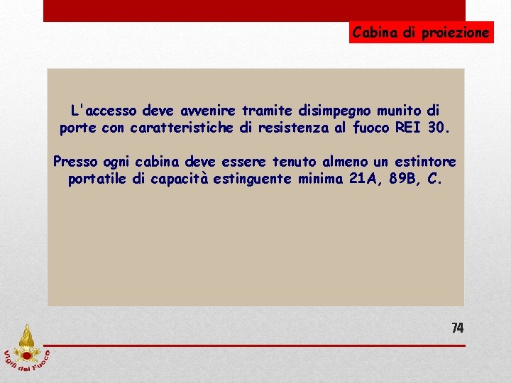 Cabina di proiezione L'accesso deve avvenire tramite disimpegno munito di porte con caratteristiche di