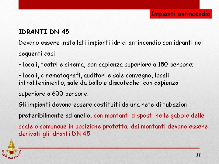 Impiantincendio IDRANTI DN 45 Devono essere installati impianti idrici antincendio con idranti nei seguenti