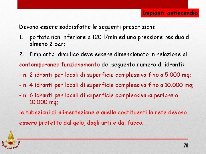 Impiantincendio Devono essere soddisfatte le seguenti prescrizioni: 1. portata non inferiore a 120 l/min Impiantincendio Devono essere soddisfatte le seguenti prescrizioni: 1. portata non inferiore a 120 l/min
