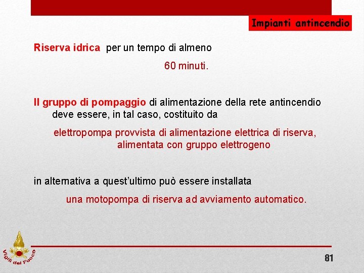 Impiantincendio Riserva idrica, per un tempo di almeno 60 minuti. Il gruppo di pompaggio