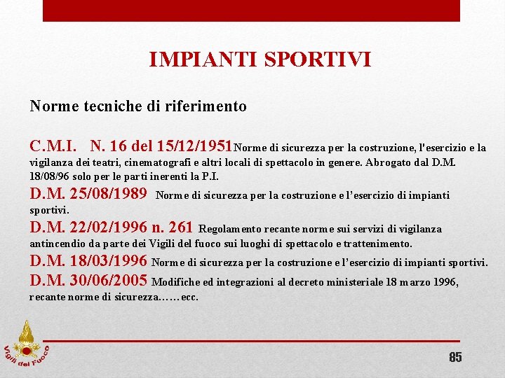 IMPIANTI SPORTIVI Norme tecniche di riferimento C. M. I. N. 16 del 15/12/1951 Norme