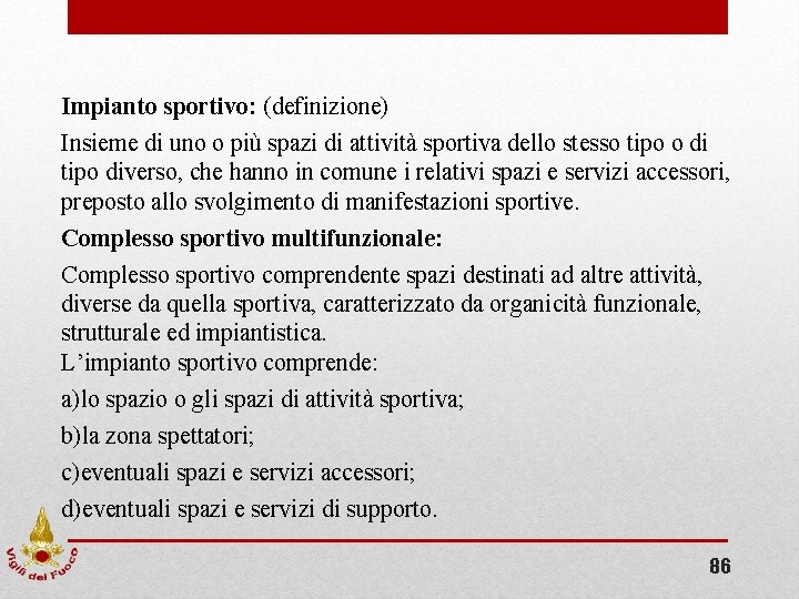 Impianto sportivo: (definizione) Insieme di uno o più spazi di attività sportiva dello stesso Impianto sportivo: (definizione) Insieme di uno o più spazi di attività sportiva dello stesso