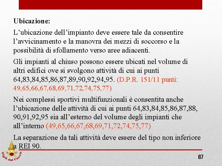 Ubicazione: L’ubicazione dell’impianto deve essere tale da consentire l’avvicinamento e la manovra dei mezzi Ubicazione: L’ubicazione dell’impianto deve essere tale da consentire l’avvicinamento e la manovra dei mezzi