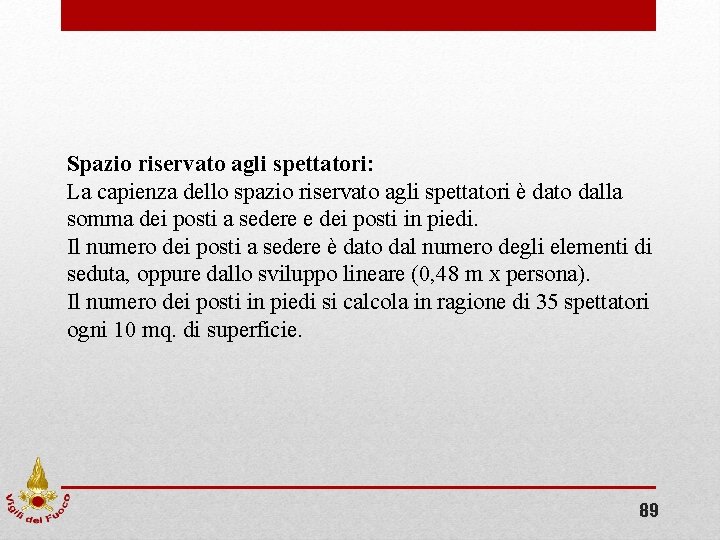 Spazio riservato agli spettatori: La capienza dello spazio riservato agli spettatori è dato dalla