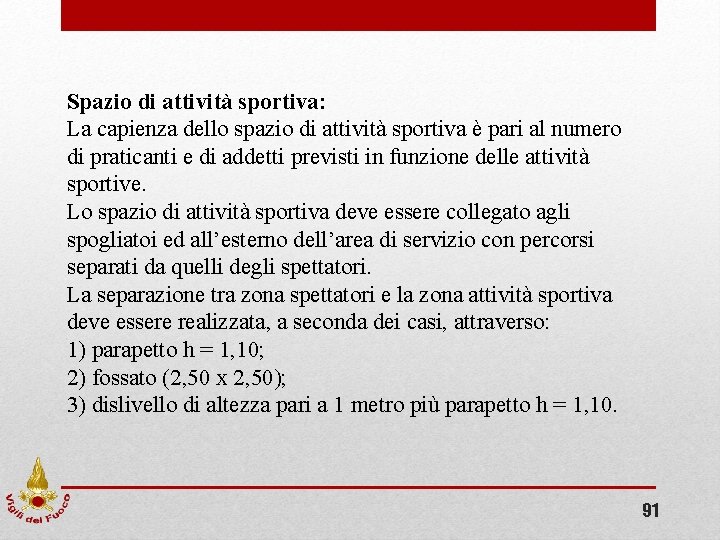 Spazio di attività sportiva: La capienza dello spazio di attività sportiva è pari al