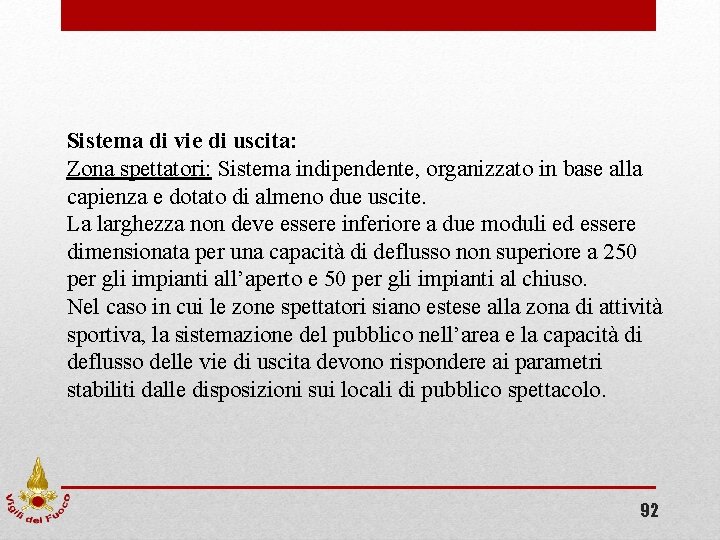 Sistema di vie di uscita: Zona spettatori: Sistema indipendente, organizzato in base alla capienza Sistema di vie di uscita: Zona spettatori: Sistema indipendente, organizzato in base alla capienza