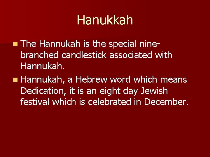 Hanukkah n The Hannukah is the special ninebranched candlestick associated with Hannukah. n Hannukah,