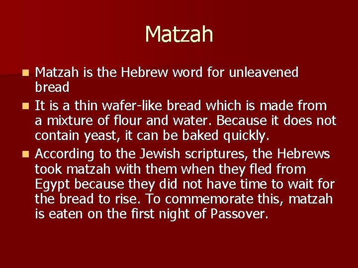 Matzah is the Hebrew word for unleavened bread n It is a thin wafer-like