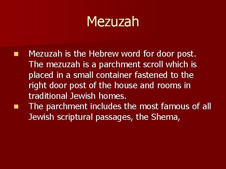 Mezuzah n n Mezuzah is the Hebrew word for door post. The mezuzah is