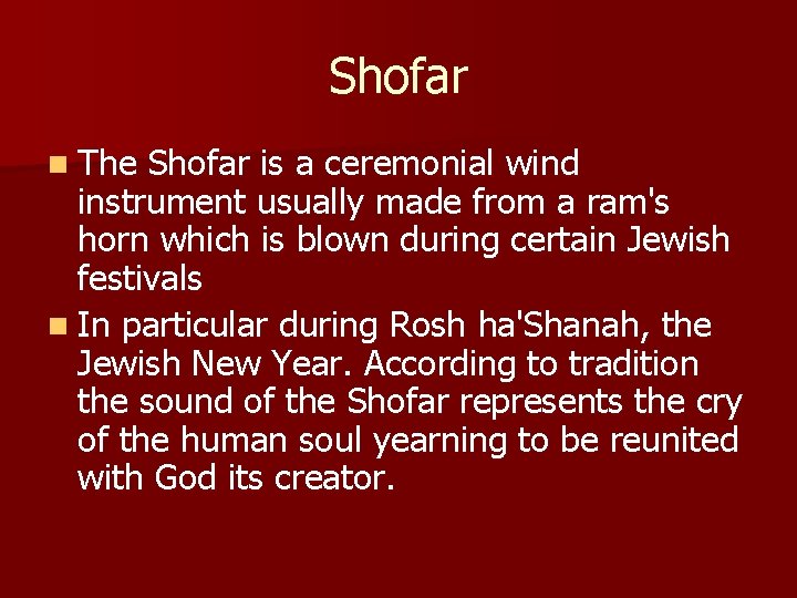Shofar n The Shofar is a ceremonial wind instrument usually made from a ram's