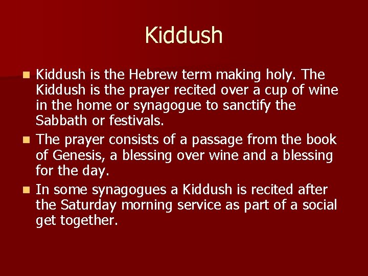 Kiddush is the Hebrew term making holy. The Kiddush is the prayer recited over