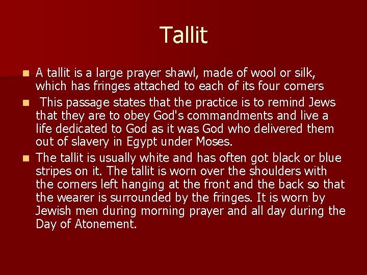 Tallit A tallit is a large prayer shawl, made of wool or silk, which