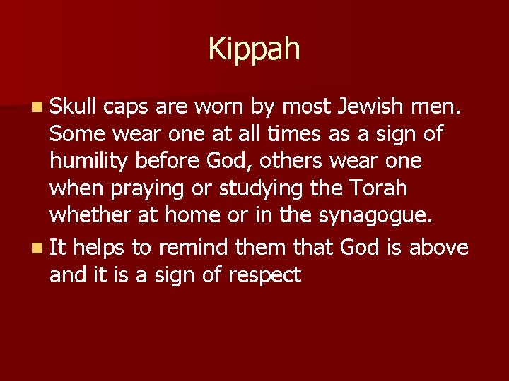 Kippah n Skull caps are worn by most Jewish men. Some wear one at