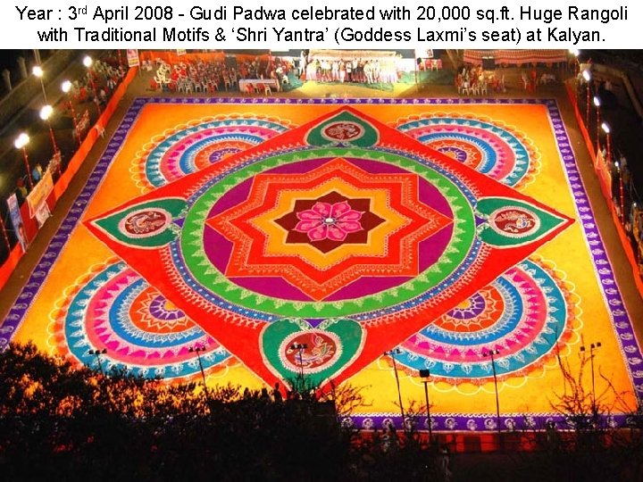 Year : 3 rd April 2008 - Gudi Padwa celebrated with 20, 000 sq.