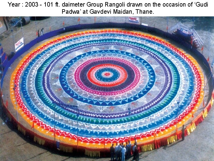 Year : 2003 - 101 ft. daimeter Group Rangoli drawn on the occasion of