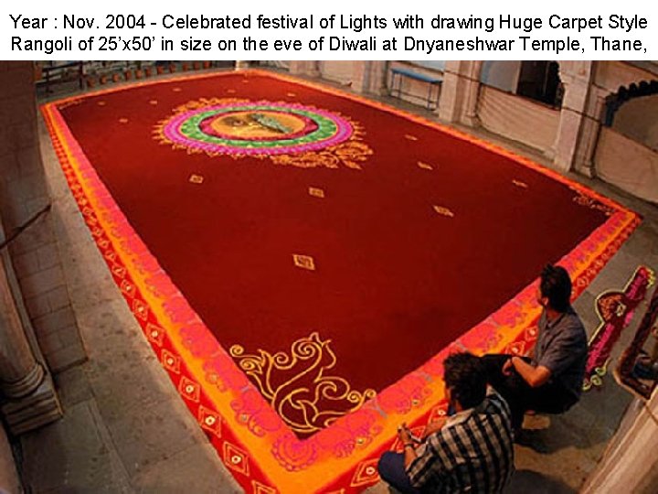 Year : Nov. 2004 - Celebrated festival of Lights with drawing Huge Carpet Style
