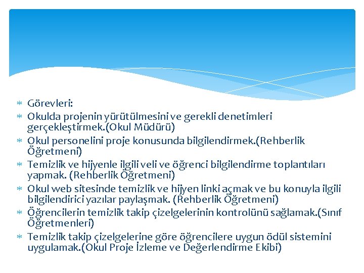  Görevleri: Okulda projenin yürütülmesini ve gerekli denetimleri gerçekleştirmek. (Okul Müdürü) Okul personelini proje