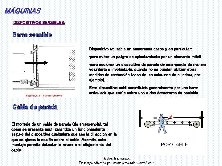 MÁQUINAS DISPOSITIVOS SENSIBLES: Dispositivo utilizable en numerosos casos y en particular: • para evitar