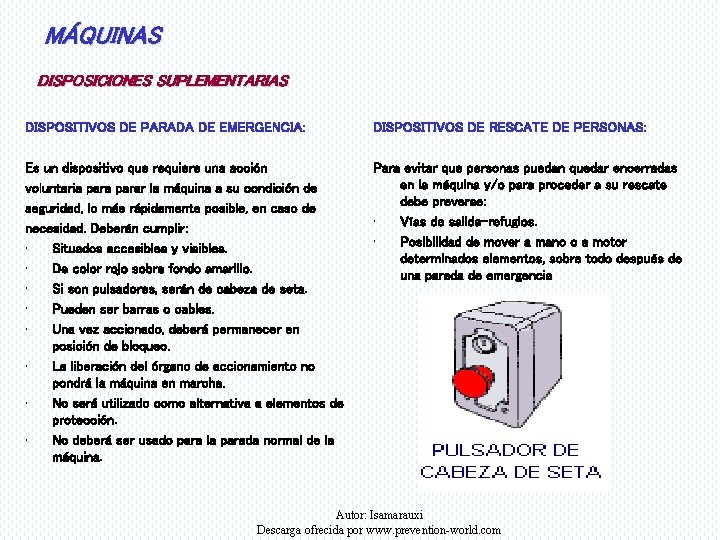 MÁQUINAS DISPOSICIONES SUPLEMENTARIAS DISPOSITIVOS DE PARADA DE EMERGENCIA: DISPOSITIVOS DE RESCATE DE PERSONAS: Es