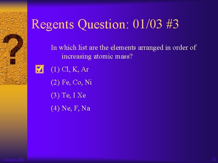 Regents Question: 01/03 #3 In which list are the elements arranged in order of