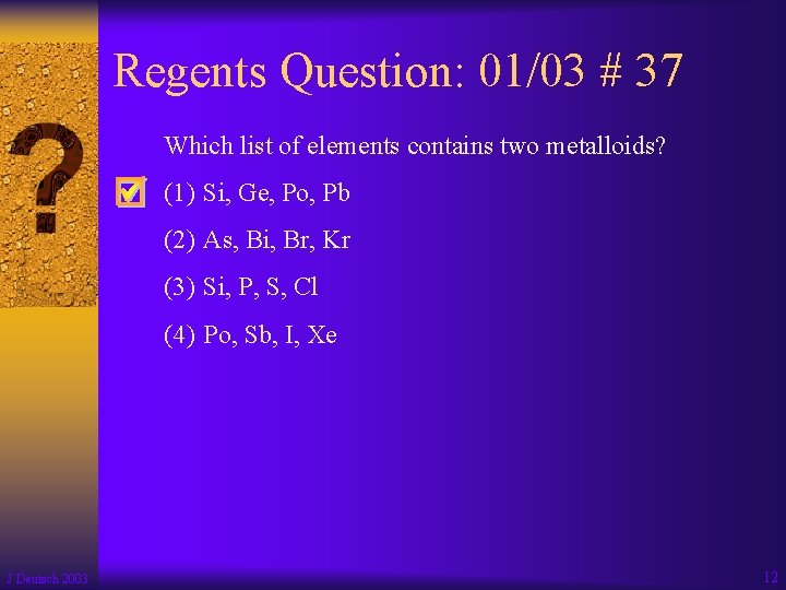 Regents Question: 01/03 # 37 Which list of elements contains two metalloids? (1) Si,