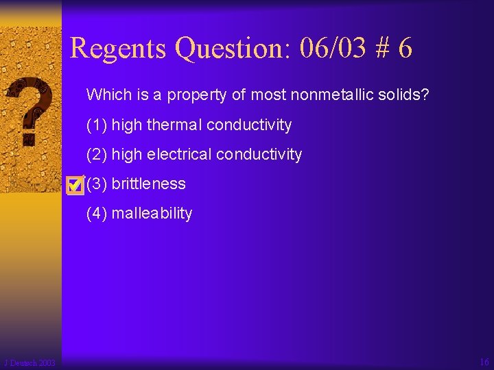 Regents Question: 06/03 # 6 Which is a property of most nonmetallic solids? (1)